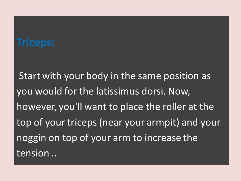 Triceps:   Start with your body in the same position as  you